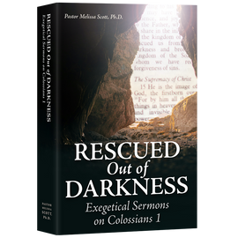 Rescued out of Darkness: Exegetical Sermons on Colossians 1