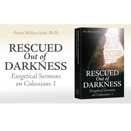 Rescued out of Darkness: Exegetical Sermons on Colossians 1