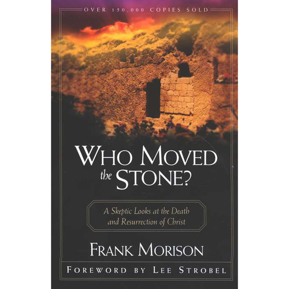 Who Moved the Stone? by Frank Morison