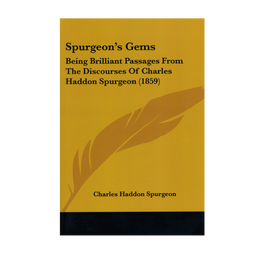 Spurgeon's Gems: Brilliant Passages From the Discourses of Charles Haddon Spurgeon (1859)